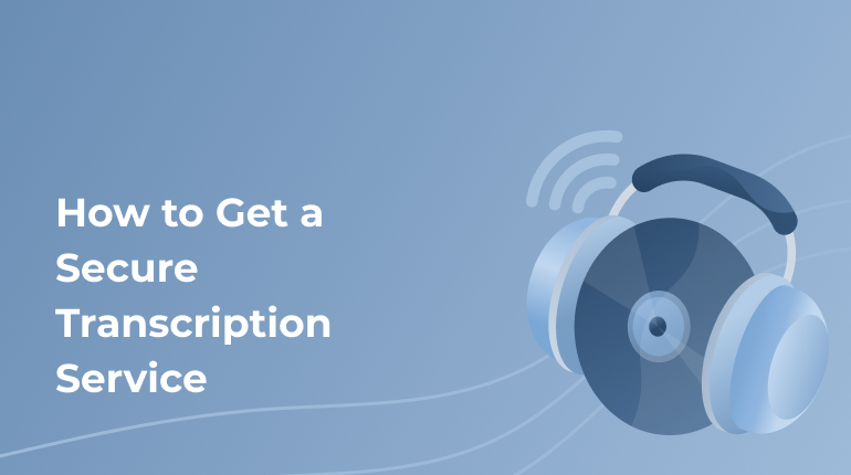 How to Get a Secure Transcription Service