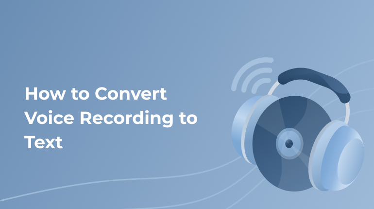Why Need To Convert Voice Recording To Text?