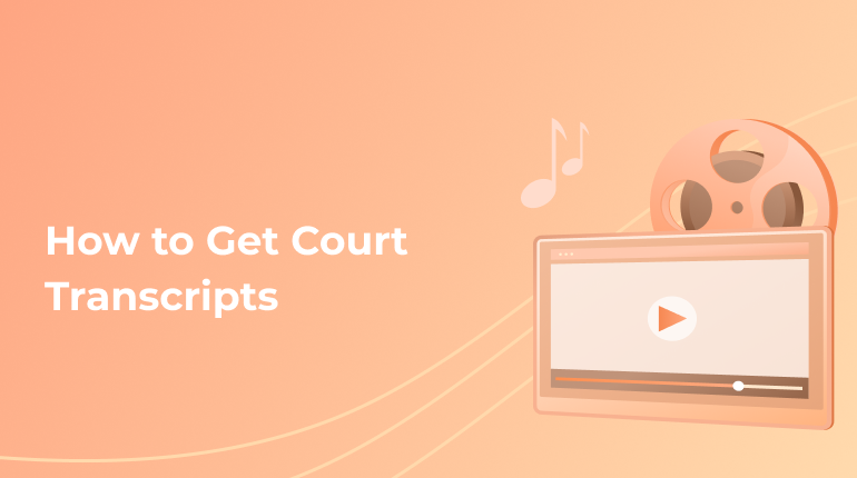 How to Get a Prepared Court Transcripts Timely
