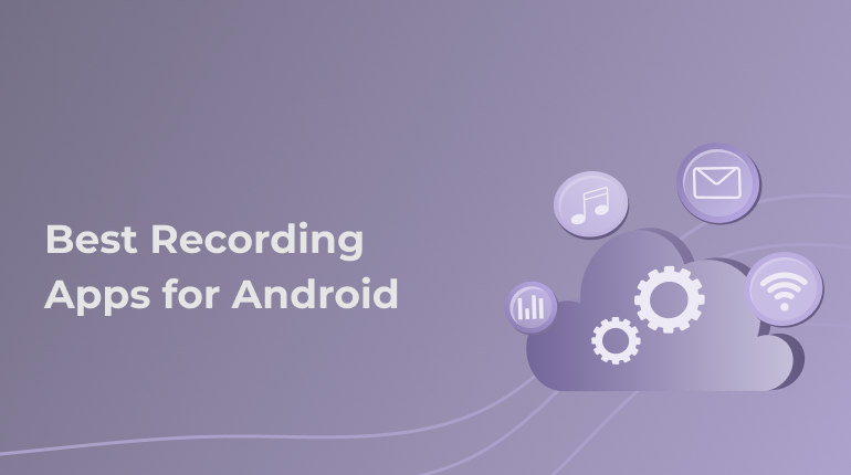 Top 5 Best Recording Apps for Android