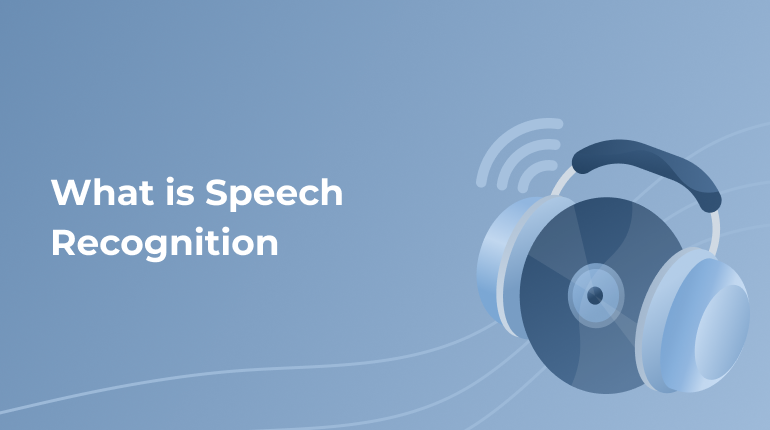 What Is Speech Recognition and Where Is It Used?
