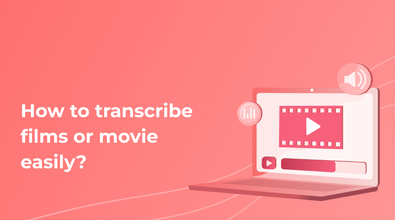 How to Transcribe Movies or Series Easily?