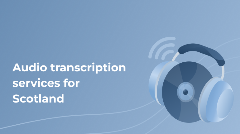 Audio Transcription Services for Scotland